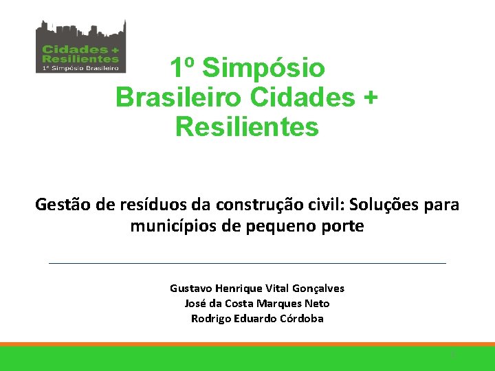 1º Simpósio Brasileiro Cidades + Resilientes Gestão de resíduos da construção civil: Soluções para