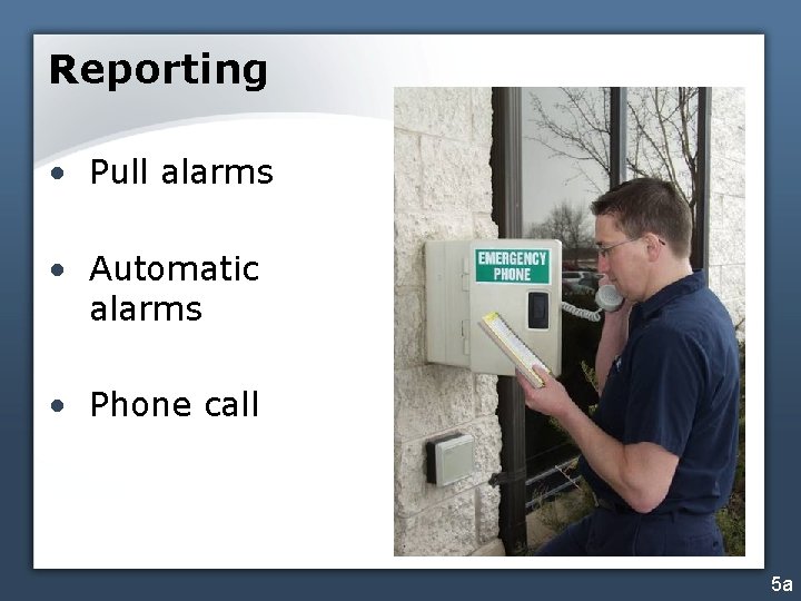 Reporting • Pull alarms • Automatic alarms • Phone call 5 a 