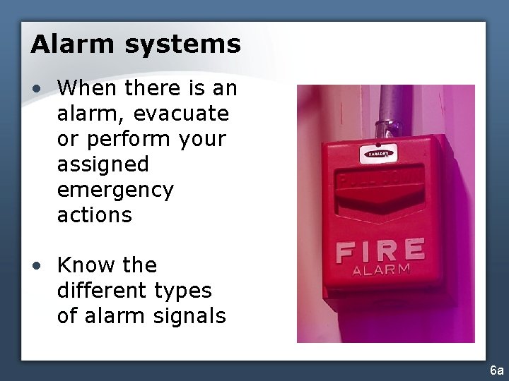 Alarm systems • When there is an alarm, evacuate or perform your assigned emergency