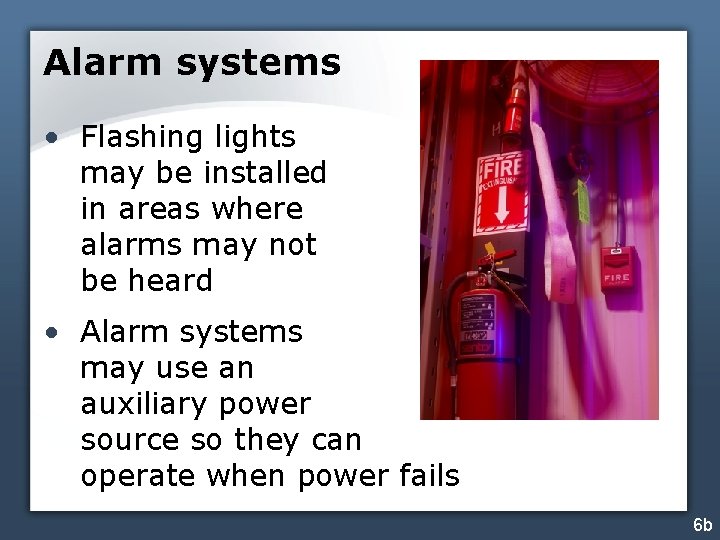 Alarm systems • Flashing lights may be installed in areas where alarms may not