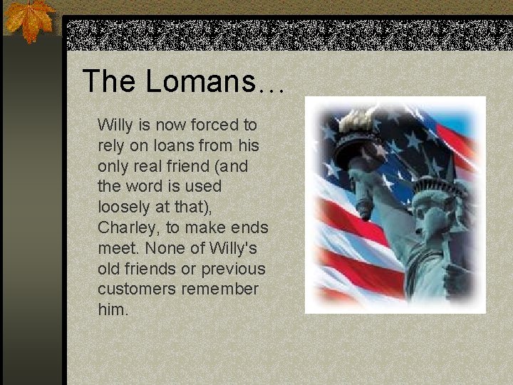 The Lomans… Willy is now forced to rely on loans from his only real