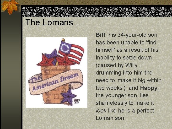 The Lomans… Biff, his 34 -year-old son, has been unable to 'find himself' as