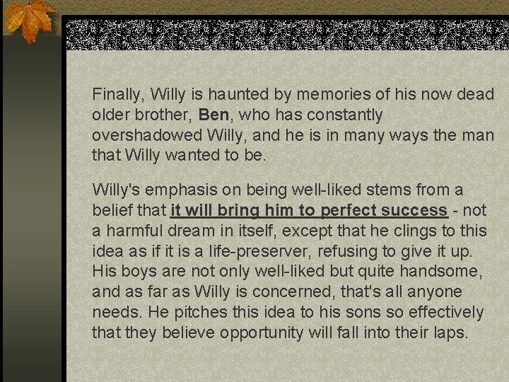 Finally, Willy is haunted by memories of his now dead older brother, Ben, who