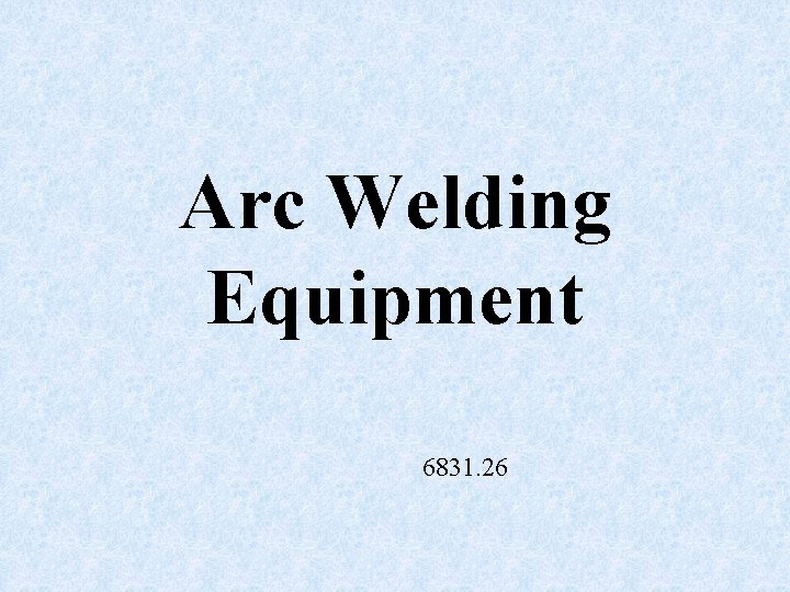 Arc Welding Equipment 6831. 26 