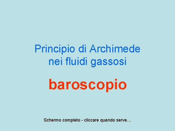 Principio di Archimede nei fluidi gassosi baroscopio Schermo completo - cliccare quando serve… 