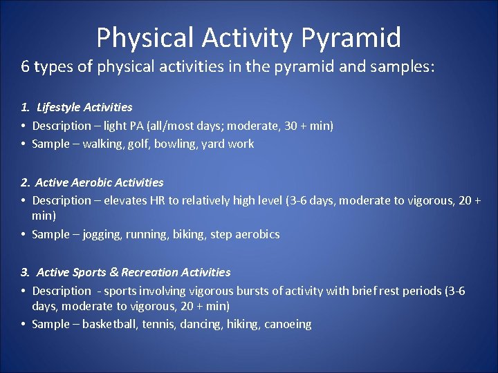 Physical Activity Pyramid 6 types of physical activities in the pyramid and samples: 1.