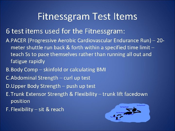 Fitnessgram Test Items 6 test items used for the Fitnessgram: A. PACER (Progressive Aerobic