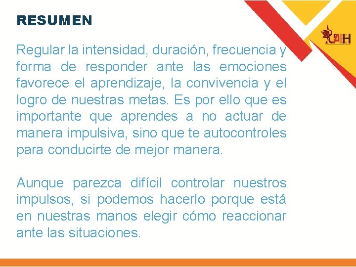 RESUMEN Regular la intensidad, duración, frecuencia y forma de responder ante las emociones favorece