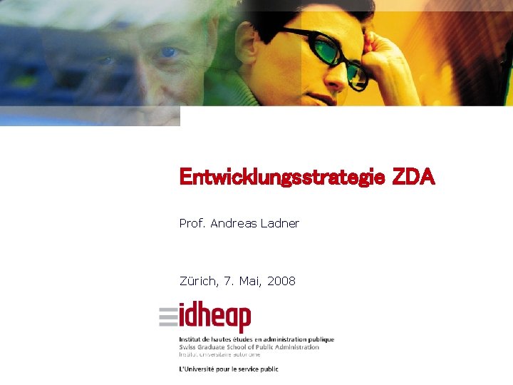 Entwicklungsstrategie ZDA Prof. Andreas Ladner Zürich, 7. Mai, 2008 