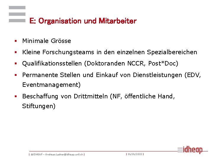 E: Organisation und Mitarbeiter § Minimale Grösse § Kleine Forschungsteams in den einzelnen Spezialbereichen