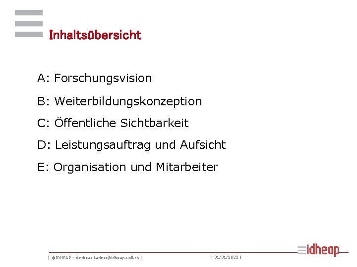 Inhaltsübersicht A: Forschungsvision B: Weiterbildungskonzeption C: Öffentliche Sichtbarkeit D: Leistungsauftrag und Aufsicht E: Organisation