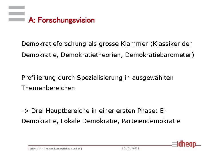 A: Forschungsvision Demokratieforschung als grosse Klammer (Klassiker der Demokratie, Demokratietheorien, Demokratiebarometer) Profilierung durch Spezialisierung