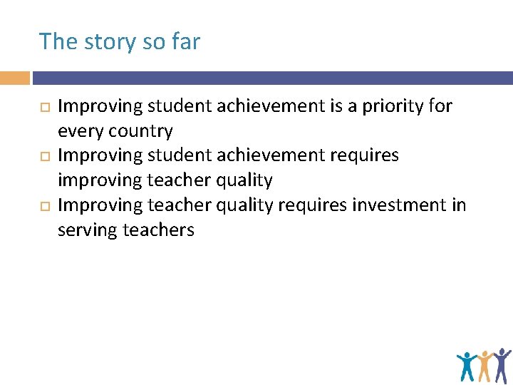 The story so far Improving student achievement is a priority for every country Improving