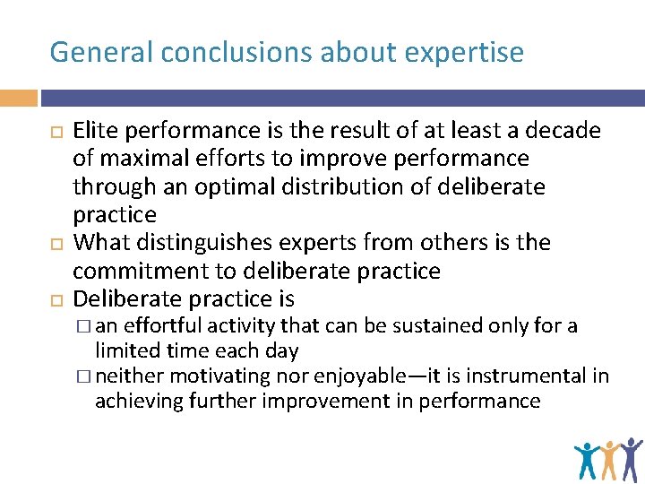 General conclusions about expertise Elite performance is the result of at least a decade