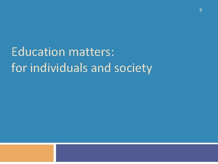 3 Education matters: for individuals and society 