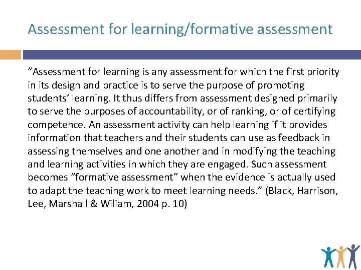 Assessment for learning/formative assessment “Assessment for learning is any assessment for which the first