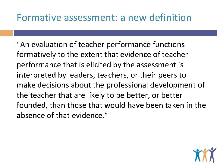 Formative assessment: a new definition “An evaluation of teacher performance functions formatively to the