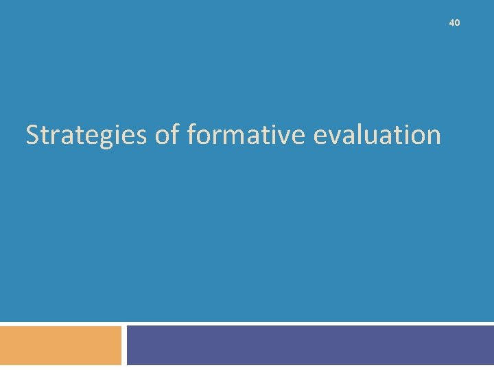 40 Strategies of formative evaluation 