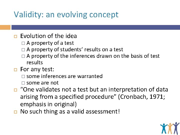 Validity: an evolving concept Evolution of the idea �A �A �A property of a