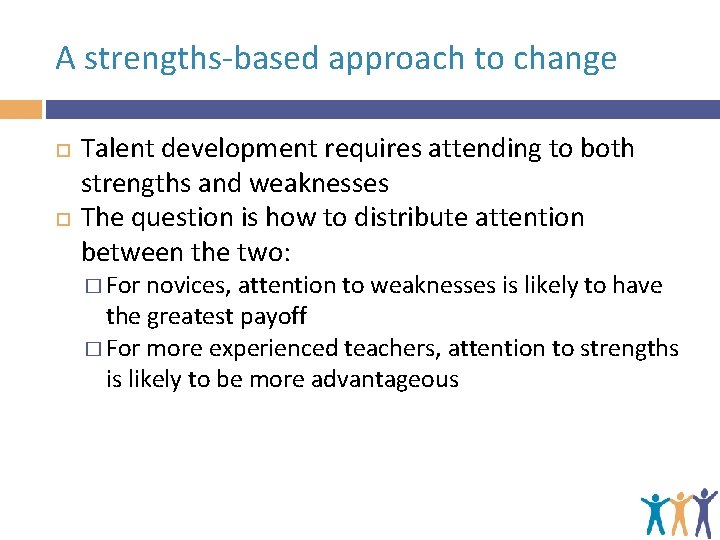 A strengths-based approach to change Talent development requires attending to both strengths and weaknesses