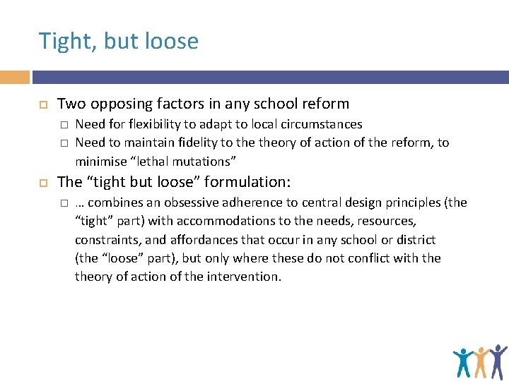 Tight, but loose Two opposing factors in any school reform � � Need for