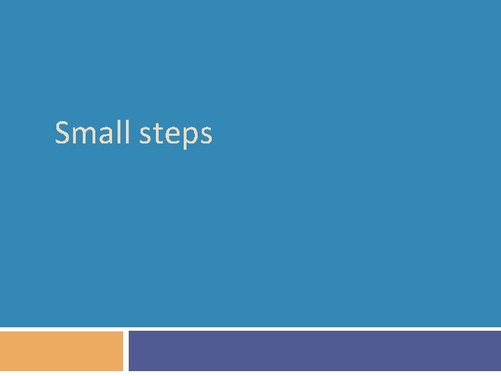 Small steps 