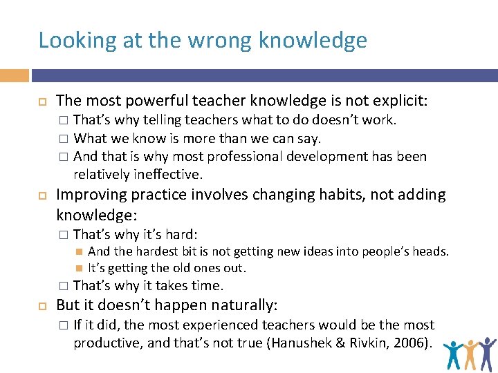 Looking at the wrong knowledge The most powerful teacher knowledge is not explicit: That’s