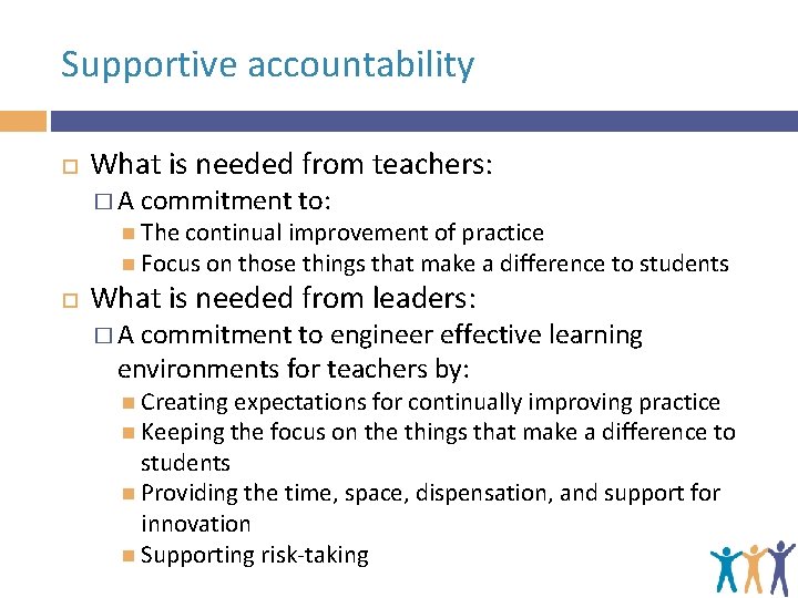 Supportive accountability What is needed from teachers: �A commitment to: The continual improvement of