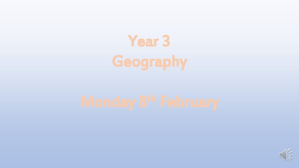 Year 3 Geography Monday th 8 February 