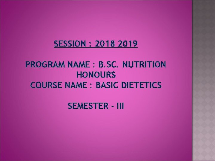 SESSION : 2018 2019 PROGRAM NAME : B. SC. NUTRITION HONOURS COURSE NAME :