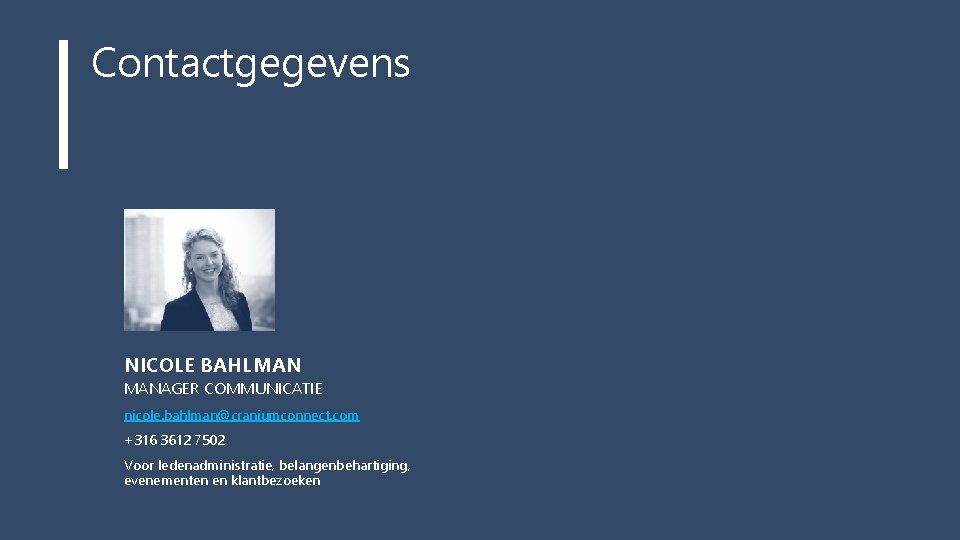 Contactgegevens NICOLE BAHLMAN MANAGER COMMUNICATIE nicole. bahlman@craniumconnect. com +316 3612 7502 Voor ledenadministratie, belangenbehartiging,