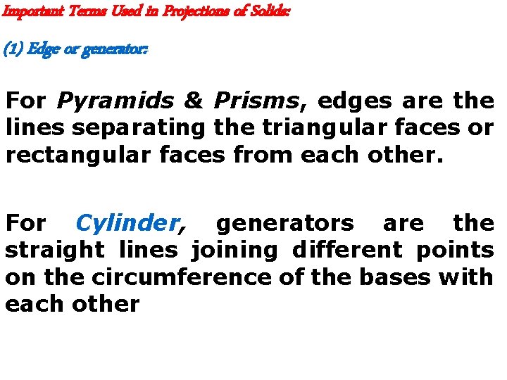 Important Terms Used in Projections of Solids: (1) Edge or generator: For Pyramids &