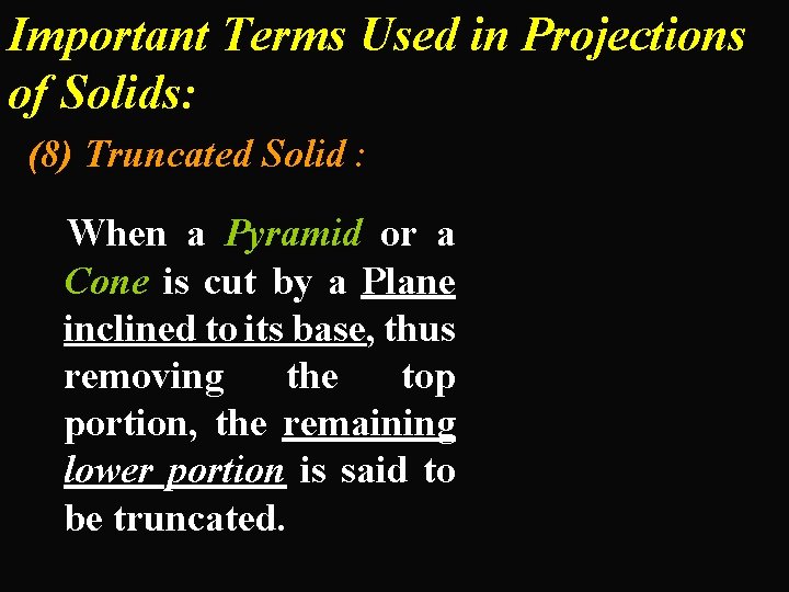 Important Terms Used in Projections of Solids: (8) Truncated Solid : When a Pyramid