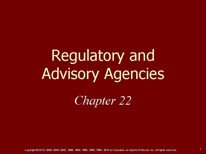 Regulatory and Advisory Agencies Chapter 22 Copyright © 2012, 2009, 2005, 2002, 1999, 1995,