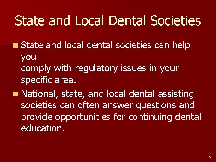 State and Local Dental Societies n State and local dental societies can help you