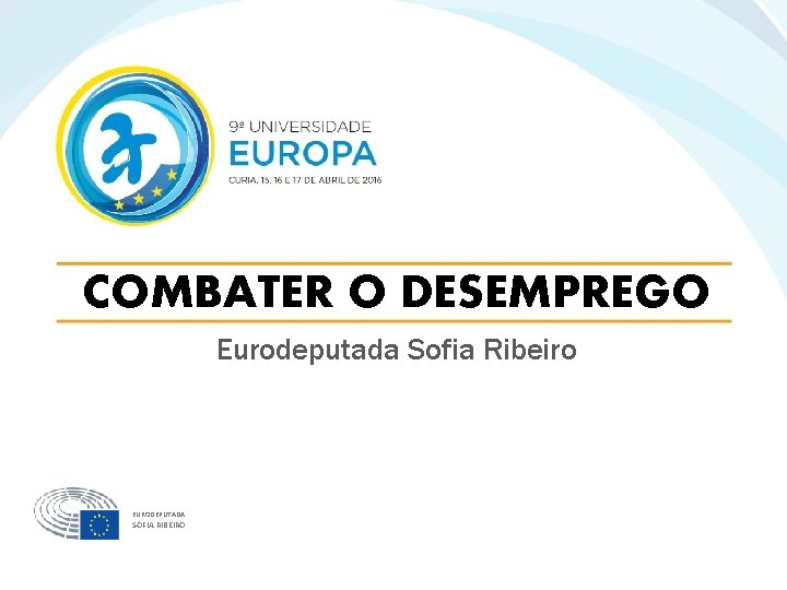 COMBATER O DESEMPREGO Eurodeputada Sofia Ribeiro EURODEPUTADA SOFIA RIBEIRO 