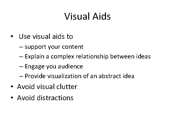 Visual Aids • Use visual aids to – support your content – Explain a