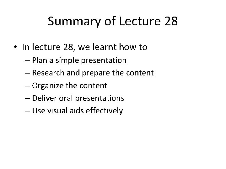 Summary of Lecture 28 • In lecture 28, we learnt how to – Plan