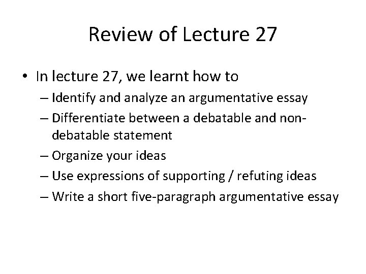 Review of Lecture 27 • In lecture 27, we learnt how to – Identify