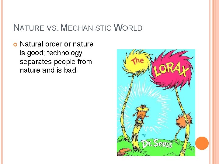 NATURE VS. MECHANISTIC WORLD Natural order or nature is good; technology separates people from NATURE VS. MECHANISTIC WORLD Natural order or nature is good; technology separates people from