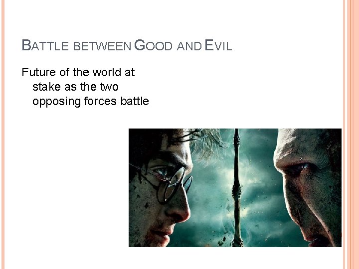 BATTLE BETWEEN GOOD AND EVIL Future of the world at stake as the two BATTLE BETWEEN GOOD AND EVIL Future of the world at stake as the two