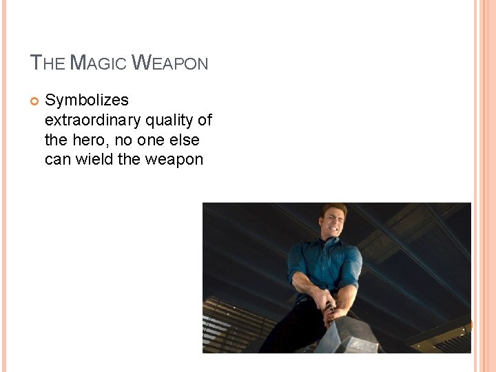 THE MAGIC WEAPON Symbolizes extraordinary quality of the hero, no one else can wield THE MAGIC WEAPON Symbolizes extraordinary quality of the hero, no one else can wield