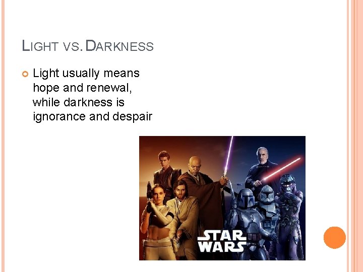 LIGHT VS. DARKNESS Light usually means hope and renewal, while darkness is ignorance and LIGHT VS. DARKNESS Light usually means hope and renewal, while darkness is ignorance and