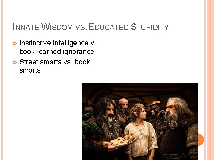 INNATE WISDOM VS. EDUCATED STUPIDITY Instinctive intelligence v. book-learned ignorance Street smarts vs. book INNATE WISDOM VS. EDUCATED STUPIDITY Instinctive intelligence v. book-learned ignorance Street smarts vs. book