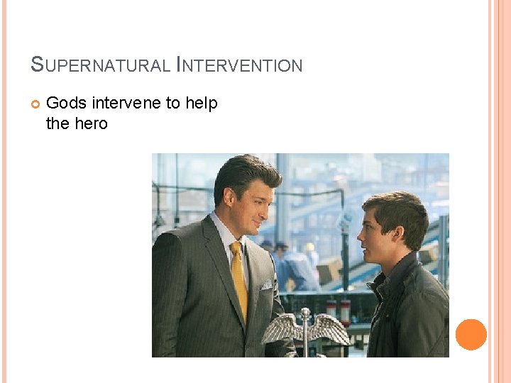 SUPERNATURAL INTERVENTION Gods intervene to help the hero SUPERNATURAL INTERVENTION Gods intervene to help the hero