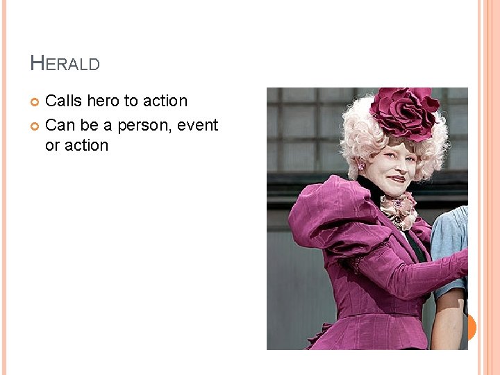 HERALD Calls hero to action Can be a person, event or action HERALD Calls hero to action Can be a person, event or action