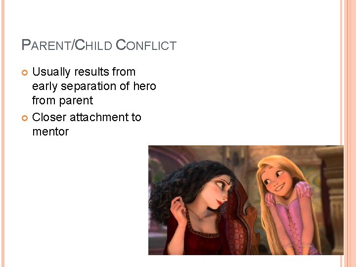 PARENT/CHILD CONFLICT Usually results from early separation of hero from parent Closer attachment to PARENT/CHILD CONFLICT Usually results from early separation of hero from parent Closer attachment to