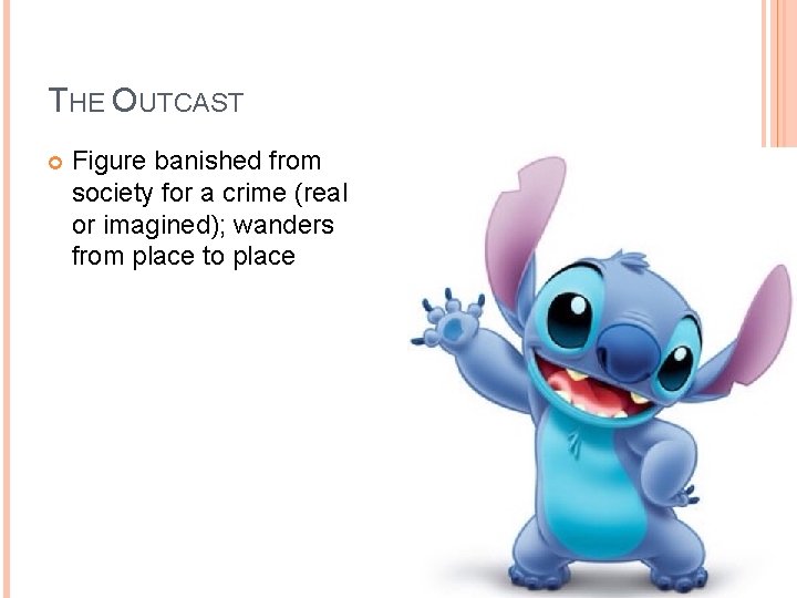 THE OUTCAST Figure banished from society for a crime (real or imagined); wanders from THE OUTCAST Figure banished from society for a crime (real or imagined); wanders from