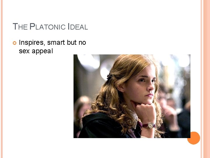 THE PLATONIC IDEAL Inspires, smart but no sex appeal THE PLATONIC IDEAL Inspires, smart but no sex appeal