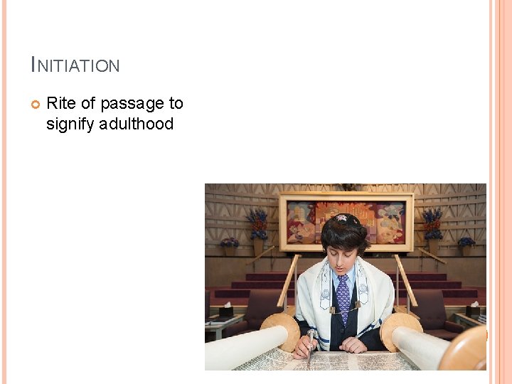 INITIATION Rite of passage to signify adulthood INITIATION Rite of passage to signify adulthood